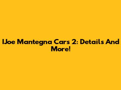 IJoe Mantegna Cars 2: Details And More!