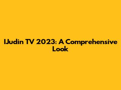IJudin TV 2023: A Comprehensive Look