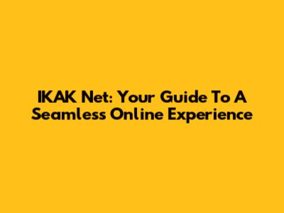 IKAK Net: Your Guide To A Seamless Online Experience