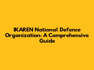 IKAREN National Defence Organization: A Comprehensive Guide