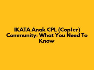 IKATA Anak CPL (Copler) Community: What You Need To Know