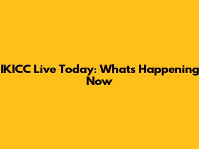 IKICC Live Today: What's Happening Now