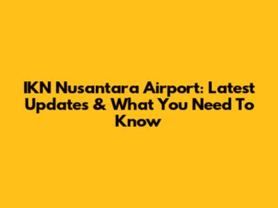 IKN Nusantara Airport: Latest Updates & What You Need To Know