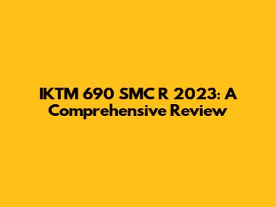 IKTM 690 SMC R 2023: A Comprehensive Review