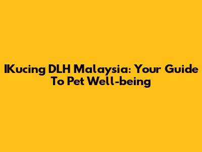 IKucing DLH Malaysia: Your Guide To Pet Well-being