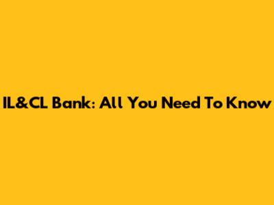 IL&CL Bank: All You Need To Know