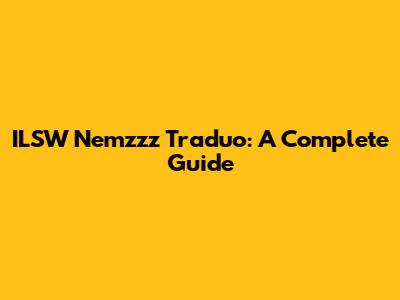 ILSW Nemzzz Traduo: A Complete Guide