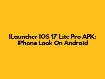 ILauncher IOS 17 Lite Pro APK: IPhone Look On Android