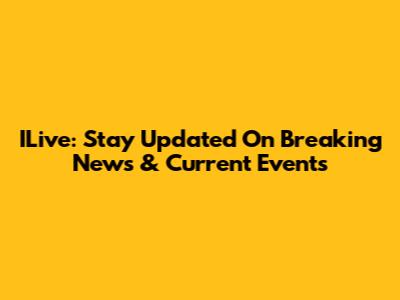 ILive: Stay Updated On Breaking News & Current Events