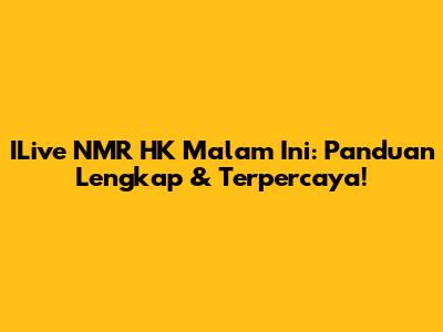 ILive NMR HK Malam Ini: Panduan Lengkap & Terpercaya!