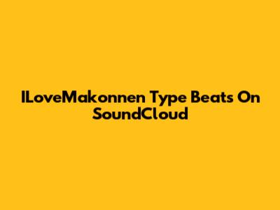 ILoveMakonnen Type Beats On SoundCloud