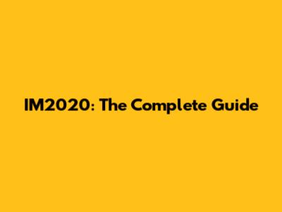 IM2020: The Complete Guide