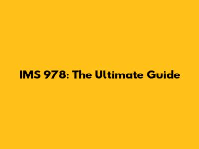 IMS 978: The Ultimate Guide