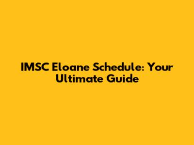 IMSC Eloane Schedule: Your Ultimate Guide