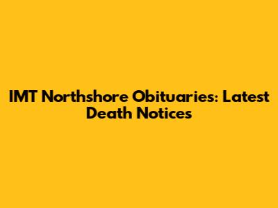IMT Northshore Obituaries: Latest Death Notices