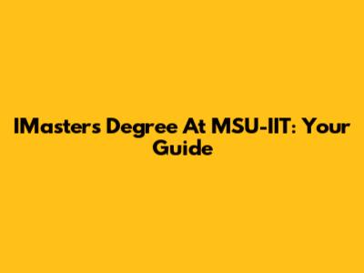 IMaster's Degree At MSU-IIT: Your Guide