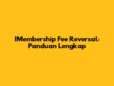 IMembership Fee Reversal: Panduan Lengkap