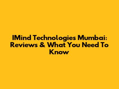 IMind Technologies Mumbai: Reviews & What You Need To Know