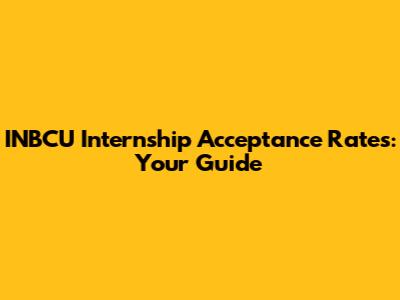 INBCU Internship Acceptance Rates: Your Guide