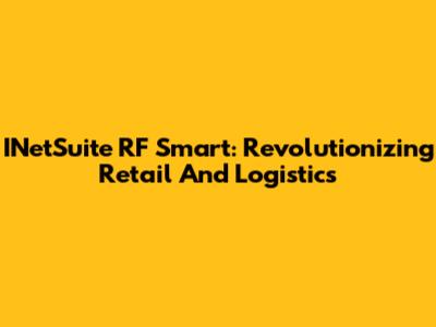 INetSuite RF Smart: Revolutionizing Retail And Logistics