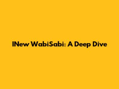 INew WabiSabi: A Deep Dive