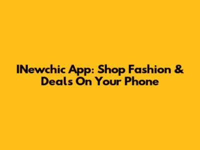 INewchic App: Shop Fashion & Deals On Your Phone
