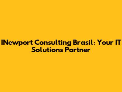 INewport Consulting Brasil: Your IT Solutions Partner