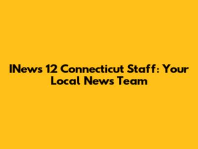 INews 12 Connecticut Staff: Your Local News Team