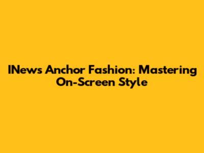 INews Anchor Fashion: Mastering On-Screen Style