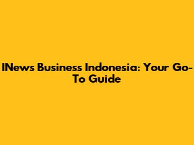 INews Business Indonesia: Your Go-To Guide