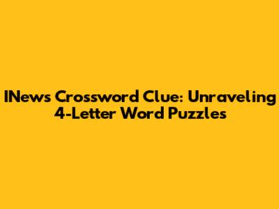 INews Crossword Clue: Unraveling 4-Letter Word Puzzles