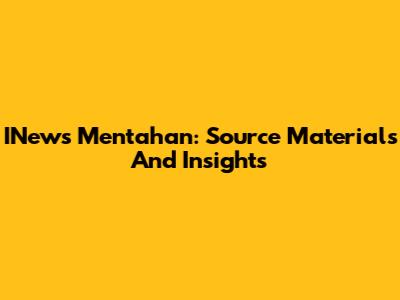 INews Mentahan: Source Materials And Insights