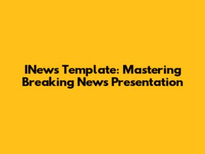 INews Template: Mastering Breaking News Presentation