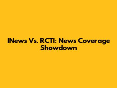 INews Vs. RCTI: News Coverage Showdown