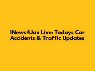 INews4Jax Live: Today's Car Accidents & Traffic Updates