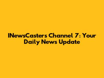 INewsCasters Channel 7: Your Daily News Update