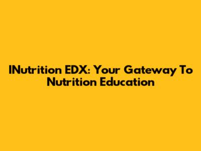 INutrition EDX: Your Gateway To Nutrition Education