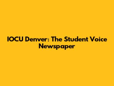 IOCU Denver: The Student Voice Newspaper