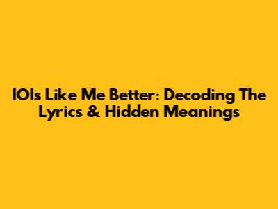IOI's 'Like Me Better': Decoding The Lyrics & Hidden Meanings