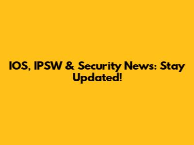 IOS, IPSW & Security News: Stay Updated!