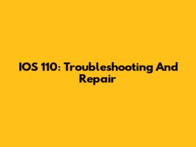 IOS 110: Troubleshooting And Repair