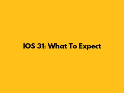 IOS 31: What To Expect
