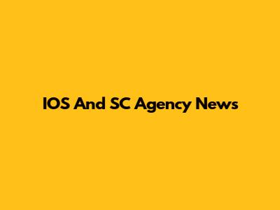 IOS And SC Agency News