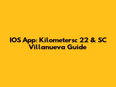 IOS App: Kilometersc 22 & SC Villanueva Guide