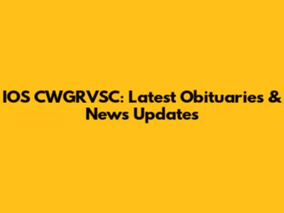 IOS CWGRVSC: Latest Obituaries & News Updates