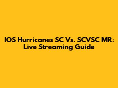 IOS Hurricanes SC Vs. SCVSC MR: Live Streaming Guide