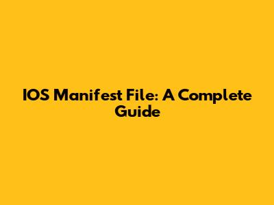 IOS Manifest File: A Complete Guide
