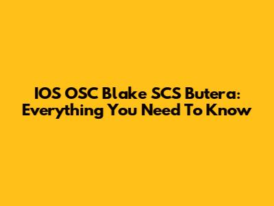 IOS OSC Blake SCS Butera: Everything You Need To Know
