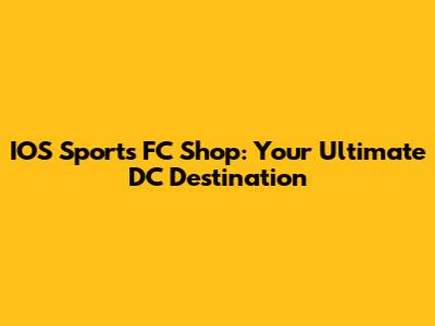 IOS Sports FC Shop: Your Ultimate DC Destination