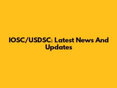 IOSC/USDSC: Latest News And Updates